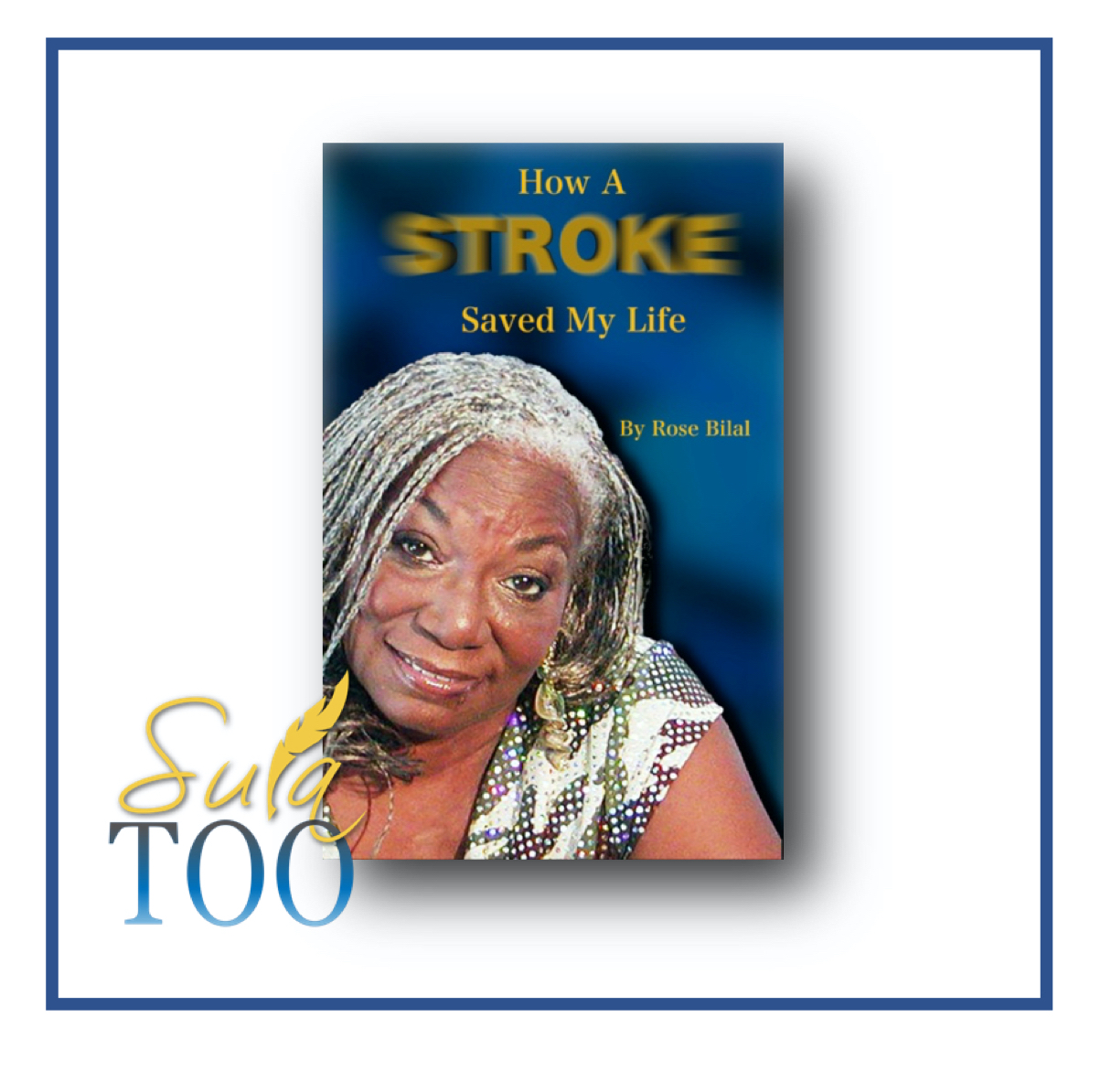 A Stroke Saved My Life by Rose Bilal